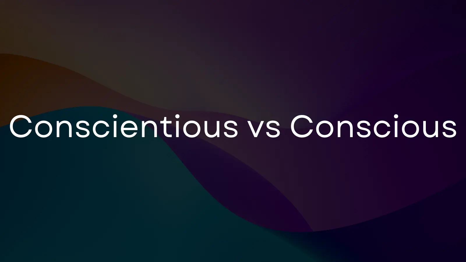 Conscientious vs Conscious How to remember the difference